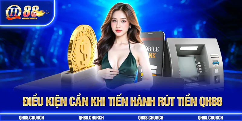 điều kiện rút tiền qh88