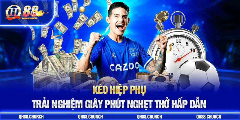 khái quát kèo hiệp phụ