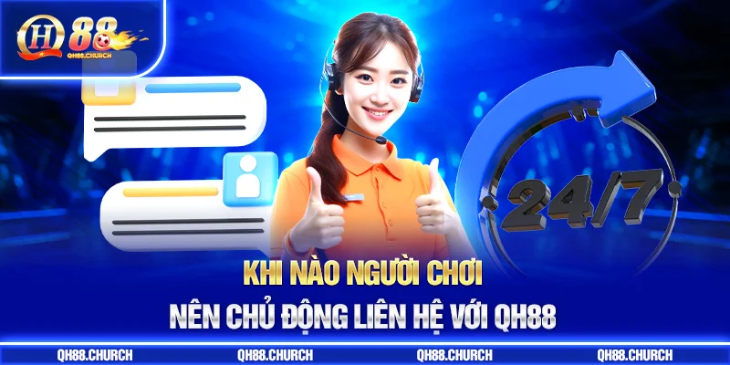 khi nào liên hệ qh88