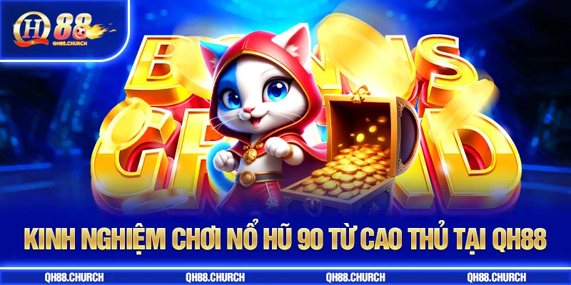 kinh nghiệm nổ hũ 90