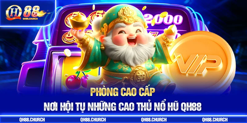 nổ hũ thần tài phòng cao cấp